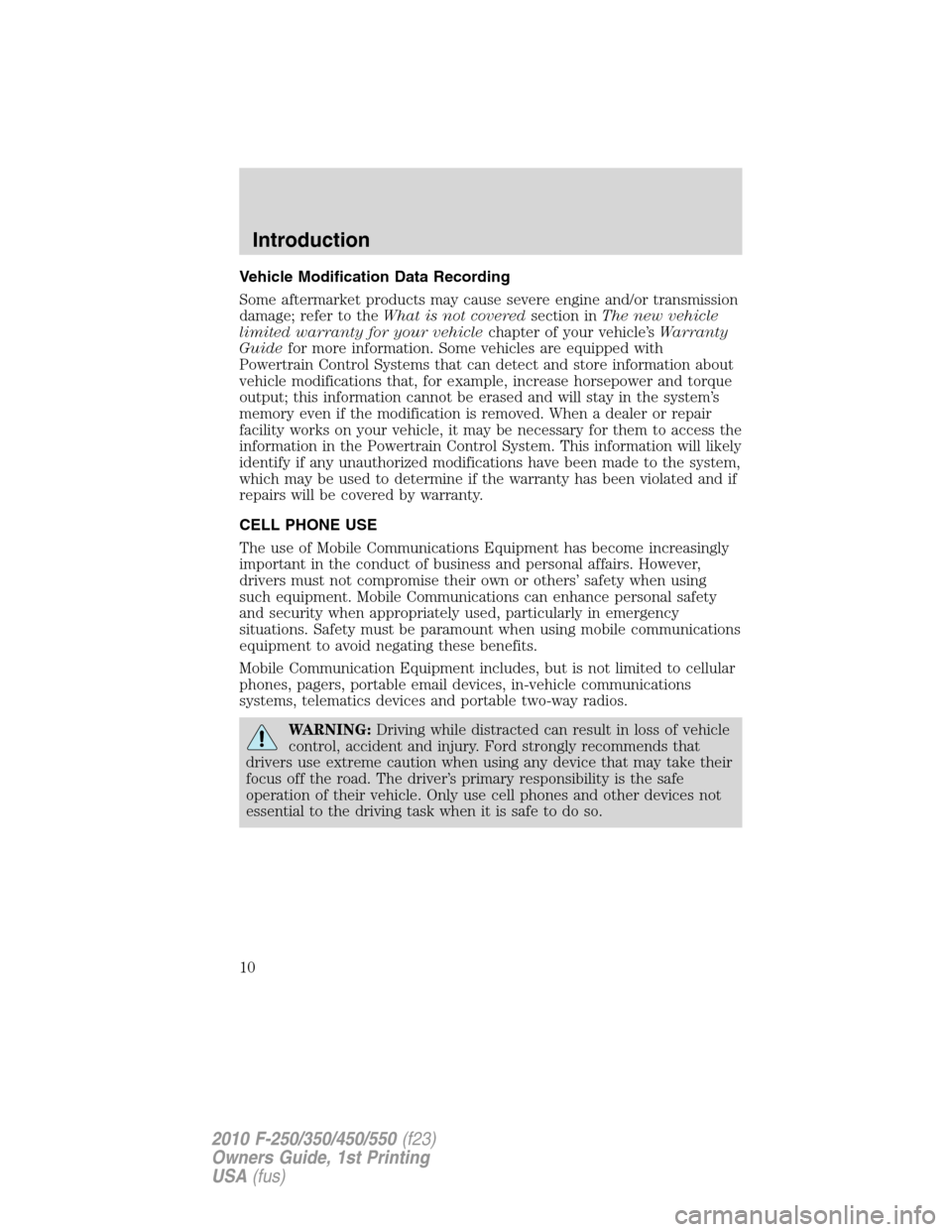 FORD SUPER DUTY 2010 2.G Owners Manual Vehicle Modification Data Recording
Some aftermarket products may cause severe engine and/or transmission
damage; refer to theWhat is not coveredsection inThe new vehicle
limited warranty for your veh FORD SUPER DUTY 2010 2.G Owners Manual Vehicle Modification Data Recording
Some aftermarket products may cause severe engine and/or transmission
damage; refer to theWhat is not coveredsection inThe new vehicle
limited warranty for your veh