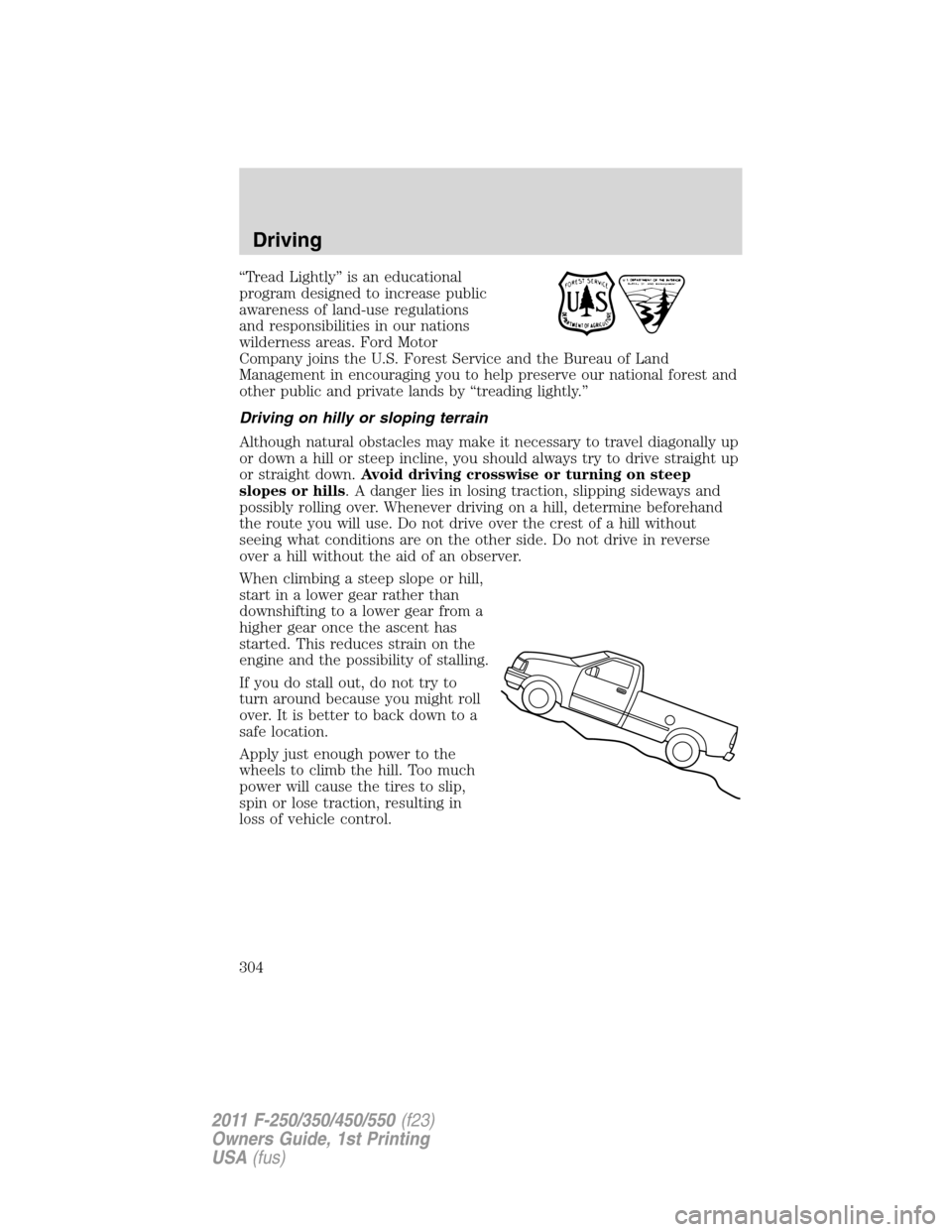 FORD SUPER DUTY 2011 3.G Owners Manual “Tread Lightly” is an educational
program designed to increase public
awareness of land-use regulations
and responsibilities in our nations
wilderness areas. Ford Motor
Company joins the U.S. Fore