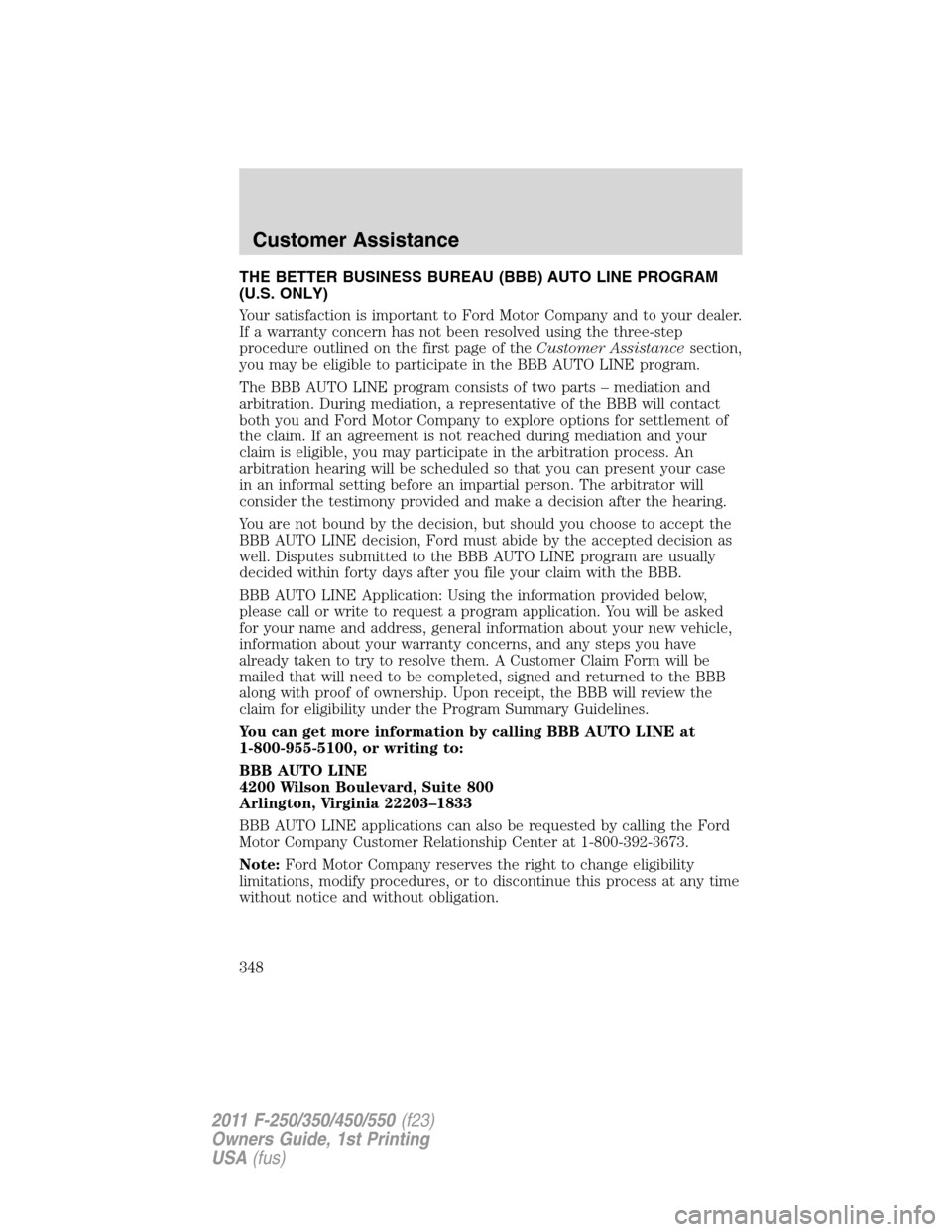 FORD SUPER DUTY 2011 3.G Owners Manual THE BETTER BUSINESS BUREAU (BBB) AUTO LINE PROGRAM
(U.S. ONLY)
Your satisfaction is important to Ford Motor Company and to your dealer.
If a warranty concern has not been resolved using the three-step