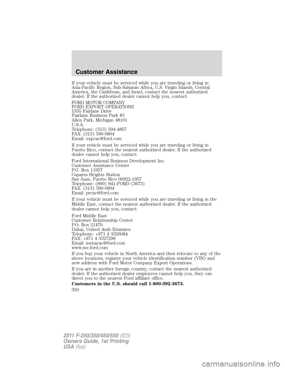 FORD SUPER DUTY 2011 3.G Owners Manual If your vehicle must be serviced while you are traveling or living in
Asia-Pacific Region, Sub-Saharan Africa, U.S. Virgin Islands, Central
America, the Caribbean, and Israel, contact the nearest auth FORD SUPER DUTY 2011 3.G Owners Manual If your vehicle must be serviced while you are traveling or living in
Asia-Pacific Region, Sub-Saharan Africa, U.S. Virgin Islands, Central
America, the Caribbean, and Israel, contact the nearest auth