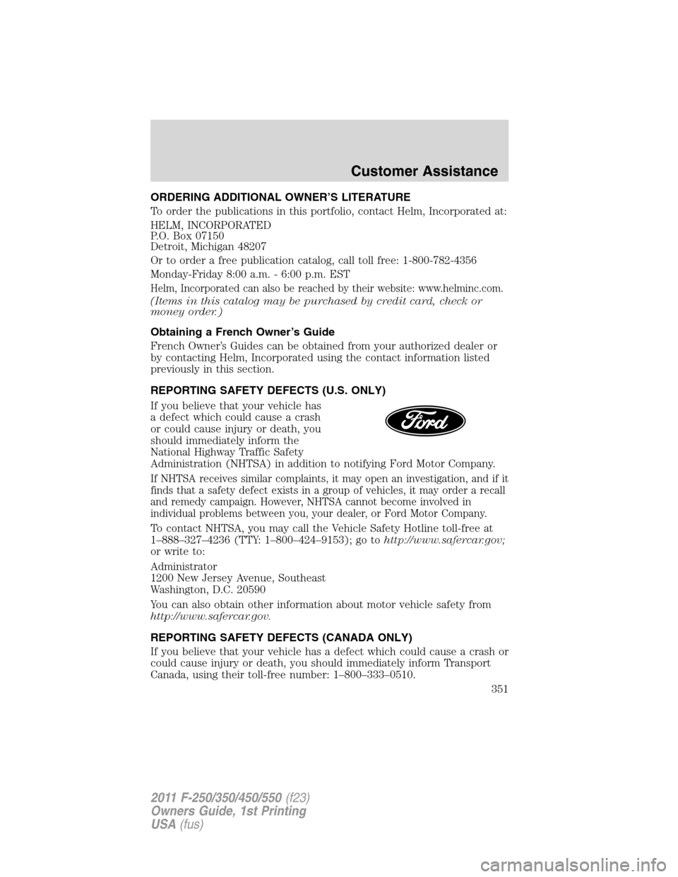FORD SUPER DUTY 2011 3.G Owners Manual ORDERING ADDITIONAL OWNER’S LITERATURE
To order the publications in this portfolio, contact Helm, Incorporated at:
HELM, INCORPORATED
P.O. Box 07150
Detroit, Michigan 48207
Or to order a free public FORD SUPER DUTY 2011 3.G Owners Manual ORDERING ADDITIONAL OWNER’S LITERATURE
To order the publications in this portfolio, contact Helm, Incorporated at:
HELM, INCORPORATED
P.O. Box 07150
Detroit, Michigan 48207
Or to order a free public