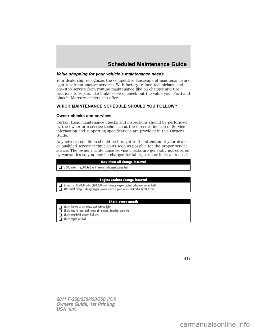 FORD SUPER DUTY 2011 3.G Owners Manual Value shopping for your vehicle’s maintenance needs
Your dealership recognizes the competitive landscape of maintenance and
light repair automotive services. With factory-trained technicians, and
on
