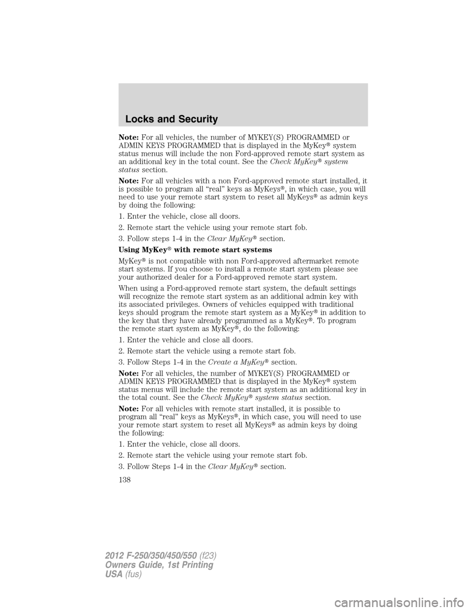 FORD SUPER DUTY 2012 3.G Owners Manual Note:For all vehicles, the number of MYKEY(S) PROGRAMMED or
ADMIN KEYS PROGRAMMED that is displayed in the MyKeysystem
status menus will include the non Ford-approved remote start system as
an additi FORD SUPER DUTY 2012 3.G Owners Manual Note:For all vehicles, the number of MYKEY(S) PROGRAMMED or
ADMIN KEYS PROGRAMMED that is displayed in the MyKeysystem
status menus will include the non Ford-approved remote start system as
an additi