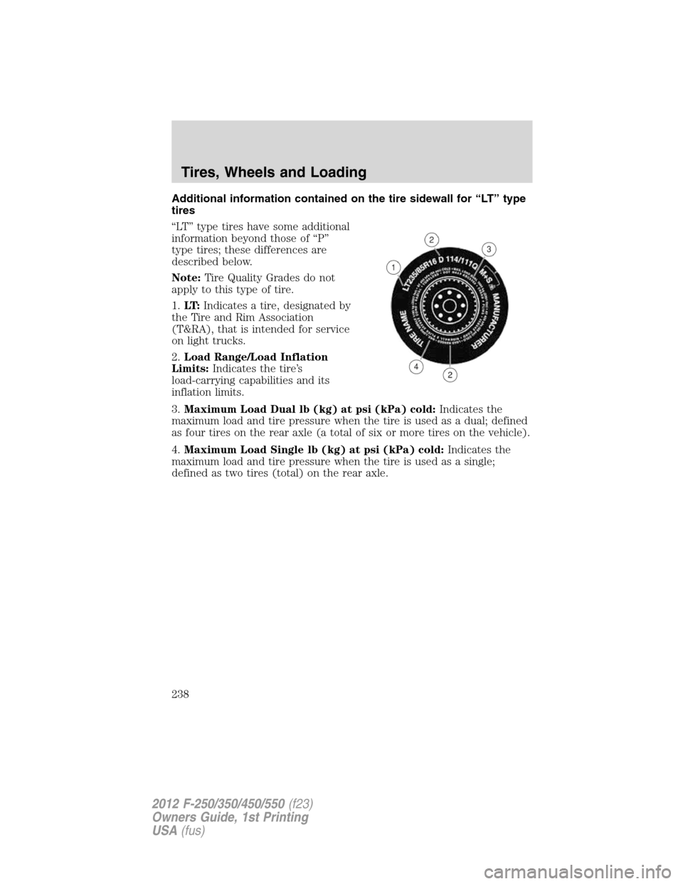 FORD SUPER DUTY 2012 3.G Owners Manual Additional information contained on the tire sidewall for “LT” type
tires
“LT” type tires have some additional
information beyond those of “P”
type tires; these differences are
described b