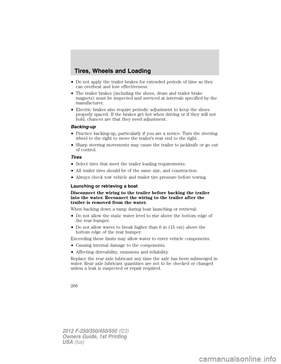 FORD SUPER DUTY 2012 3.G Owners Manual •Do not apply the trailer brakes for extended periods of time as they
can overheat and lose effectiveness.
•The trailer brakes (including the shoes, drum and trailer brake
magnets) must be inspect FORD SUPER DUTY 2012 3.G Owners Manual •Do not apply the trailer brakes for extended periods of time as they
can overheat and lose effectiveness.
•The trailer brakes (including the shoes, drum and trailer brake
magnets) must be inspect
