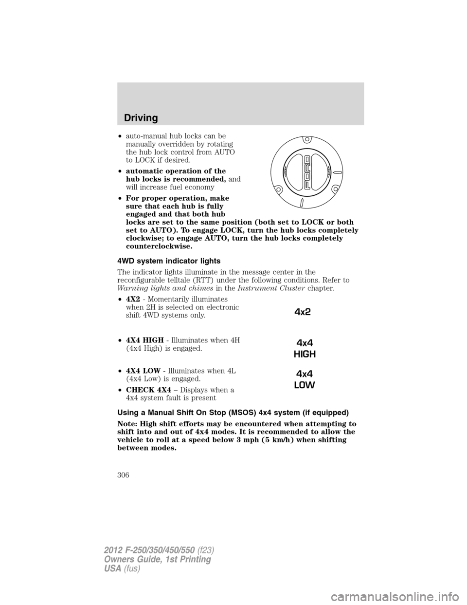 FORD SUPER DUTY 2012 3.G Owners Manual •auto-manual hub locks can be
manually overridden by rotating
the hub lock control from AUTO
to LOCK if desired.
•automatic operation of the
hub locks is recommended,and
will increase fuel economy FORD SUPER DUTY 2012 3.G Owners Manual •auto-manual hub locks can be
manually overridden by rotating
the hub lock control from AUTO
to LOCK if desired.
•automatic operation of the
hub locks is recommended,and
will increase fuel economy
