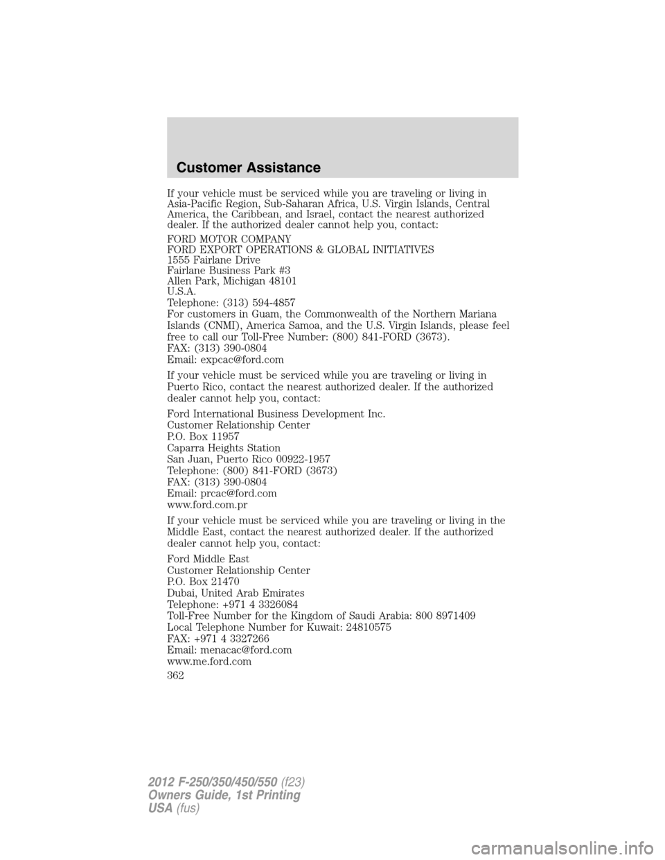 FORD SUPER DUTY 2012 3.G Owners Manual If your vehicle must be serviced while you are traveling or living in
Asia-Pacific Region, Sub-Saharan Africa, U.S. Virgin Islands, Central
America, the Caribbean, and Israel, contact the nearest auth FORD SUPER DUTY 2012 3.G Owners Manual If your vehicle must be serviced while you are traveling or living in
Asia-Pacific Region, Sub-Saharan Africa, U.S. Virgin Islands, Central
America, the Caribbean, and Israel, contact the nearest auth
