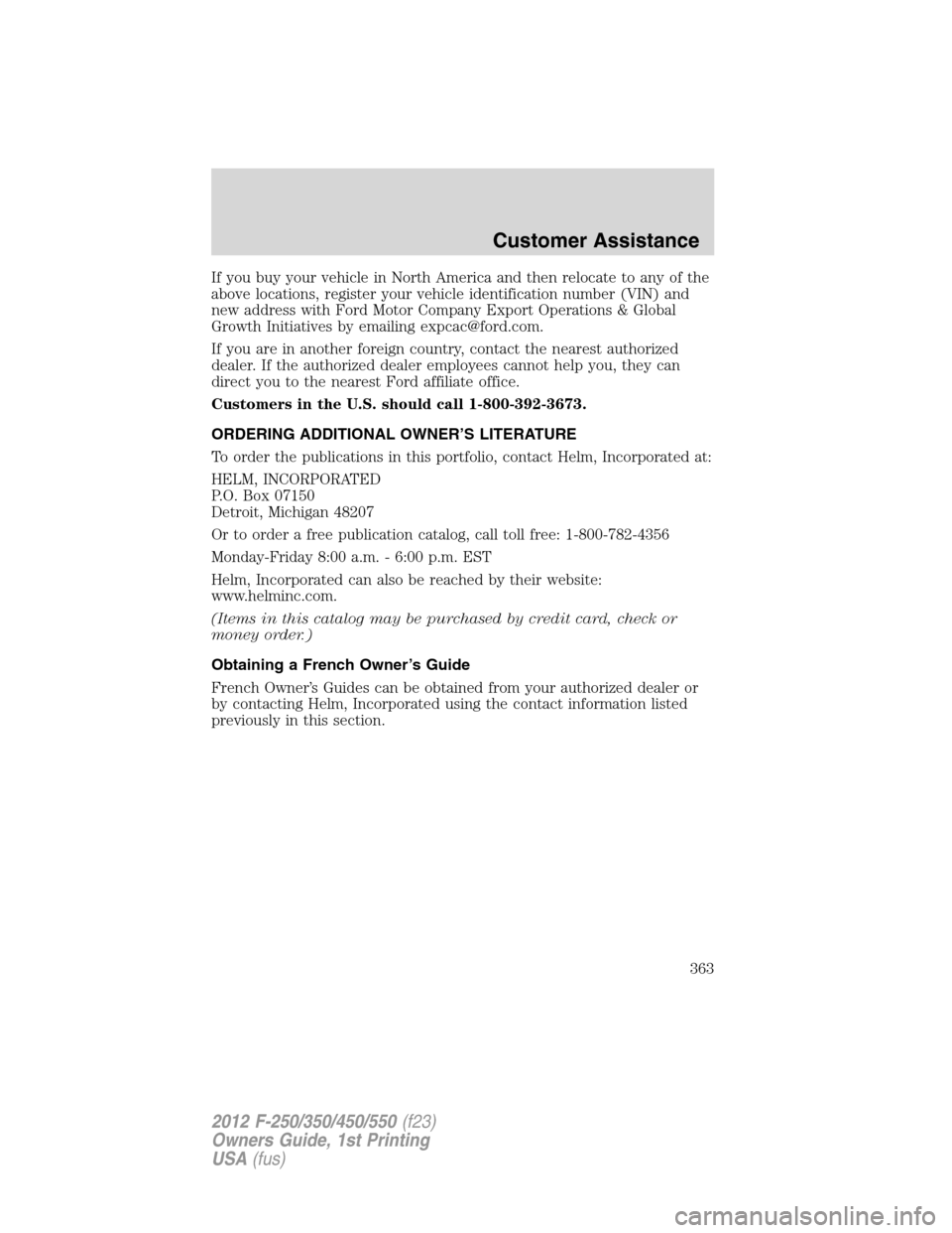 FORD SUPER DUTY 2012 3.G Owners Manual If you buy your vehicle in North America and then relocate to any of the
above locations, register your vehicle identification number (VIN) and
new address with Ford Motor Company Export Operations & FORD SUPER DUTY 2012 3.G Owners Manual If you buy your vehicle in North America and then relocate to any of the
above locations, register your vehicle identification number (VIN) and
new address with Ford Motor Company Export Operations &
