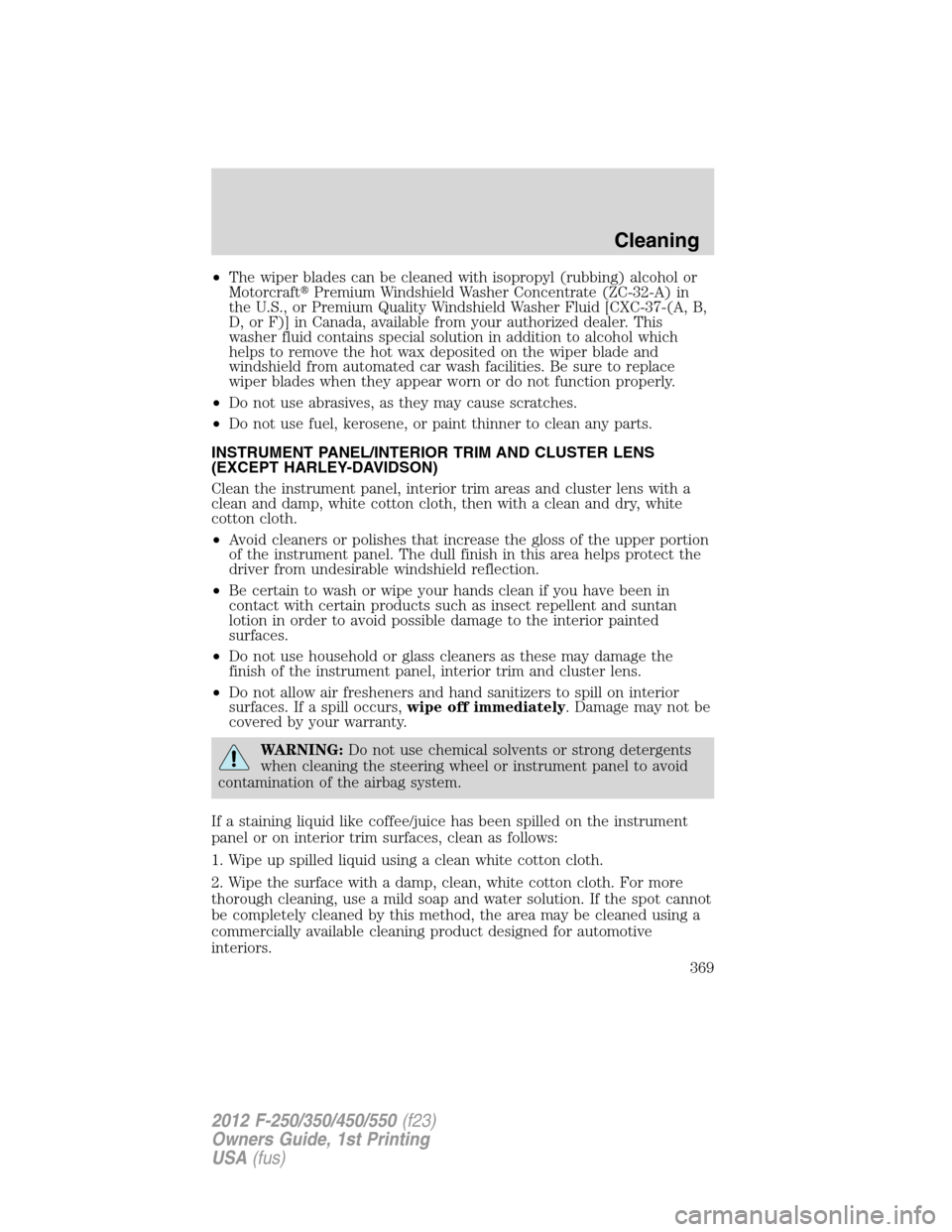 FORD SUPER DUTY 2012 3.G Owners Manual •The wiper blades can be cleaned with isopropyl (rubbing) alcohol or
MotorcraftPremium Windshield Washer Concentrate (ZC-32-A) in
the U.S., or Premium Quality Windshield Washer Fluid [CXC-37-(A, B, FORD SUPER DUTY 2012 3.G Owners Manual •The wiper blades can be cleaned with isopropyl (rubbing) alcohol or
MotorcraftPremium Windshield Washer Concentrate (ZC-32-A) in
the U.S., or Premium Quality Windshield Washer Fluid [CXC-37-(A, B,