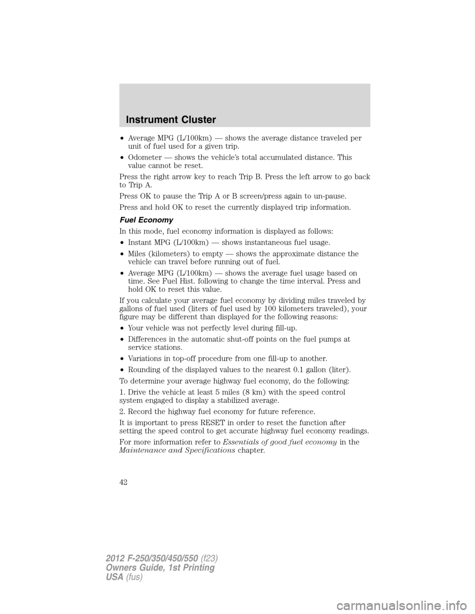 FORD SUPER DUTY 2012 3.G Owners Manual •Average MPG (L/100km) — shows the average distance traveled per
unit of fuel used for a given trip.
•Odometer — shows the vehicle’s total accumulated distance. This
value cannot be reset.
P