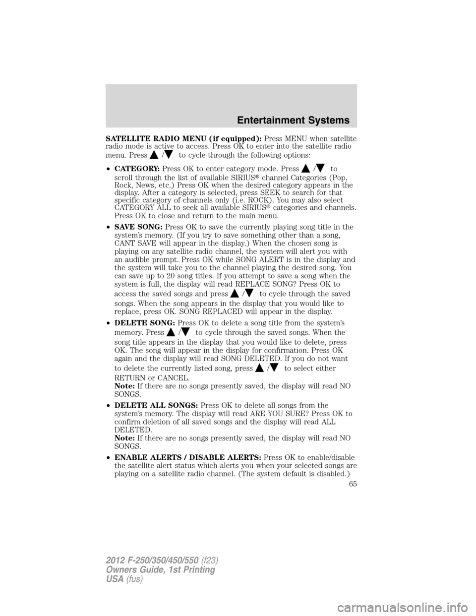 FORD SUPER DUTY 2012 3.G Owners Manual SATELLITE RADIO MENU (if equipped):Press MENU when satellite
radio mode is active to access. Press OK to enter into the satellite radio
menu. Press
/to cycle through the following options:
•CATEGORY