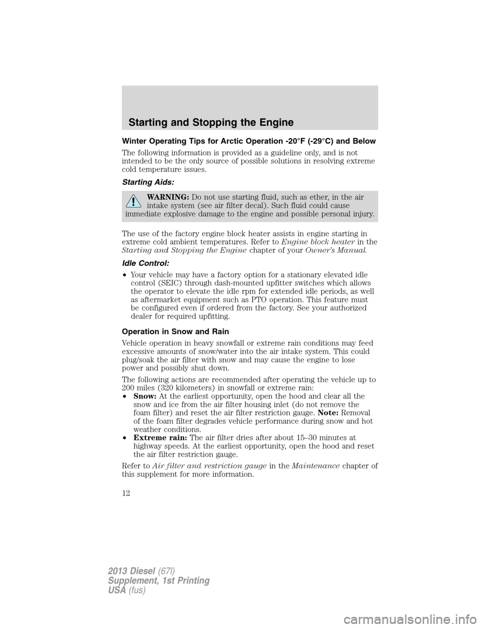 FORD SUPER DUTY 2013 3.G Diesel Supplement Manual Winter Operating Tips for Arctic Operation -20°F (-29°C) and Below
The following information is provided as a guideline only, and is not
intended to be the only source of possible solutions in resol FORD SUPER DUTY 2013 3.G Diesel Supplement Manual Winter Operating Tips for Arctic Operation -20°F (-29°C) and Below
The following information is provided as a guideline only, and is not
intended to be the only source of possible solutions in resol