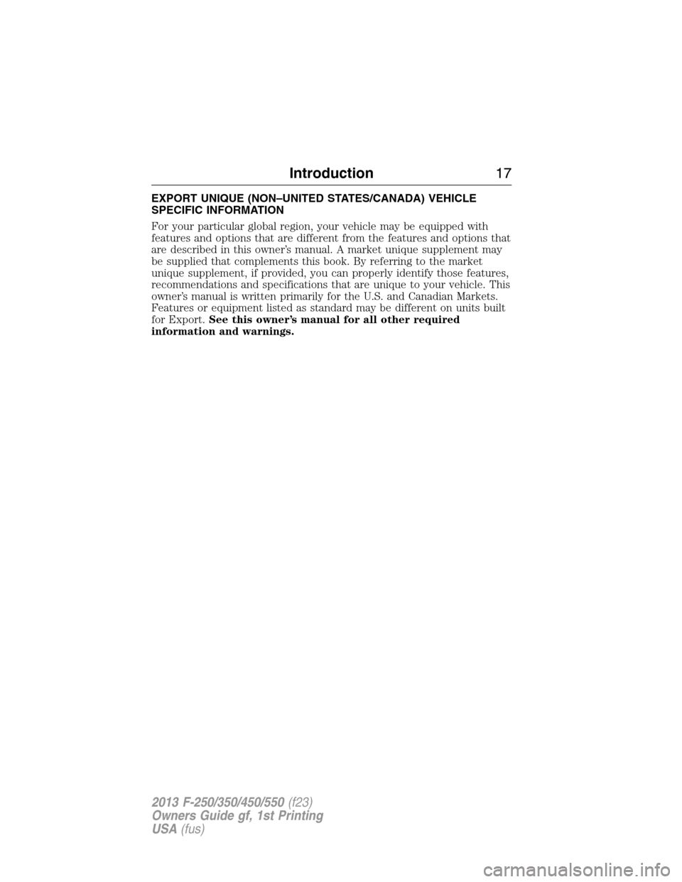 FORD SUPER DUTY 2013 3.G Owners Manual EXPORT UNIQUE (NON–UNITED STATES/CANADA) VEHICLE
SPECIFIC INFORMATION
For your particular global region, your vehicle may be equipped with
features and options that are different from the features a