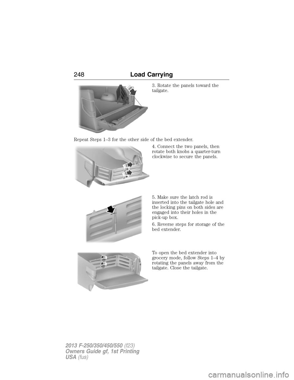 FORD SUPER DUTY 2013 3.G Owners Manual 3. Rotate the panels toward the
tailgate.
Repeat Steps 1–3 for the other side of the bed extender.
4. Connect the two panels, then
rotate both knobs a quarter-turn
clockwise to secure the panels.
5.