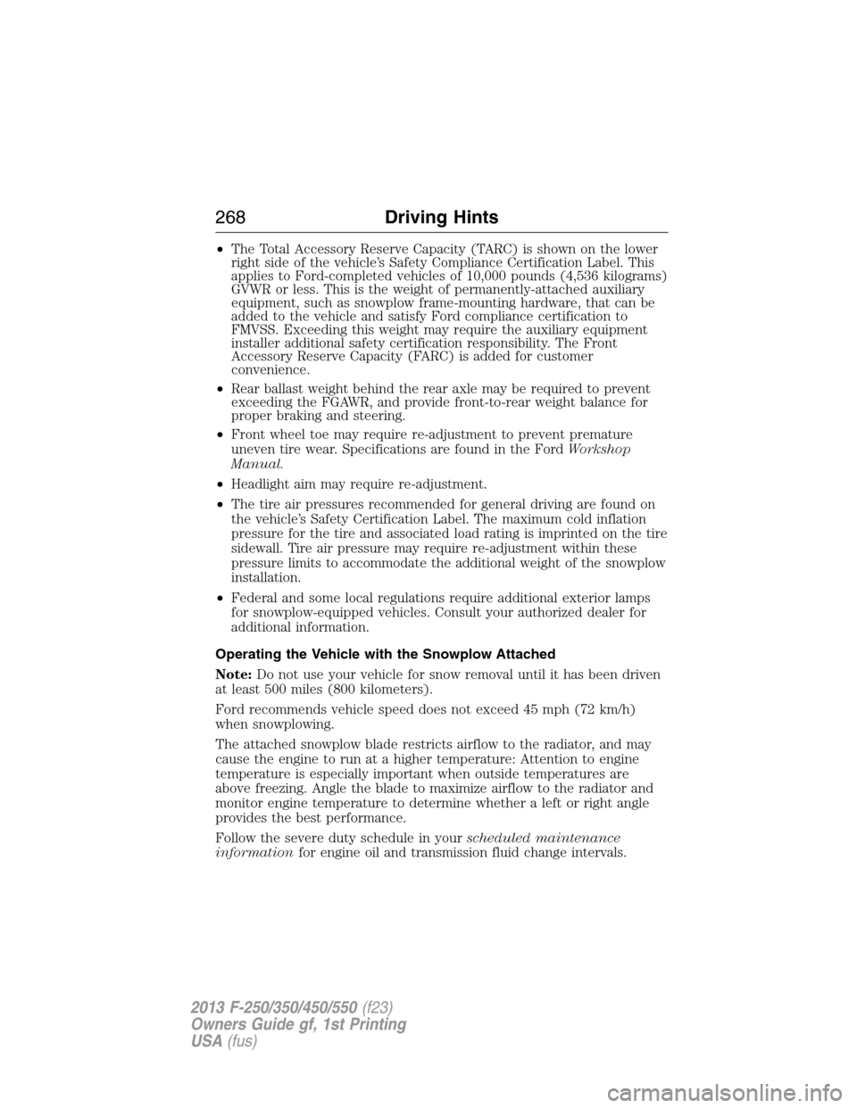 FORD SUPER DUTY 2013 3.G Owners Manual •The Total Accessory Reserve Capacity (TARC) is shown on the lower
right side of the vehicle’s Safety Compliance Certification Label. This
applies to Ford-completed vehicles of 10,000 pounds (4,53 FORD SUPER DUTY 2013 3.G Owners Manual •The Total Accessory Reserve Capacity (TARC) is shown on the lower
right side of the vehicle’s Safety Compliance Certification Label. This
applies to Ford-completed vehicles of 10,000 pounds (4,53