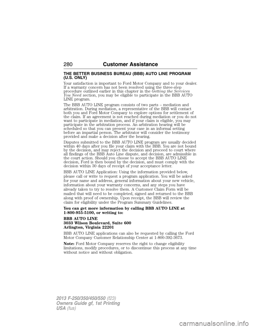 FORD SUPER DUTY 2013 3.G Owners Manual THE BETTER BUSINESS BUREAU (BBB) AUTO LINE PROGRAM
(U.S. ONLY)
Your satisfaction is important to Ford Motor Company and to your dealer.
If a warranty concern has not been resolved using the three-step