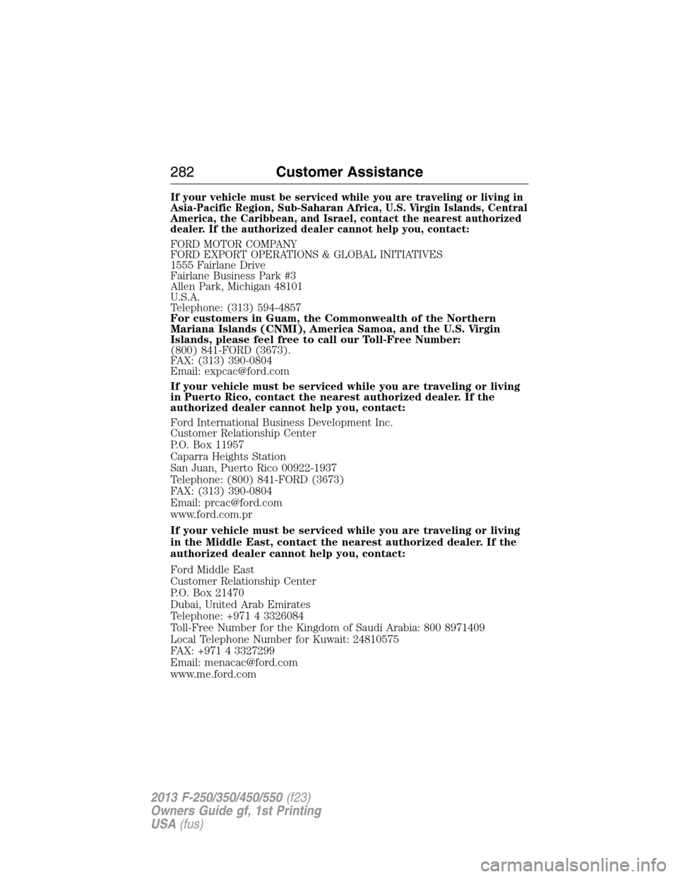 FORD SUPER DUTY 2013 3.G Owners Manual If your vehicle must be serviced while you are traveling or living in
Asia-Pacific Region, Sub-Saharan Africa, U.S. Virgin Islands, Central
America, the Caribbean, and Israel, contact the nearest auth
