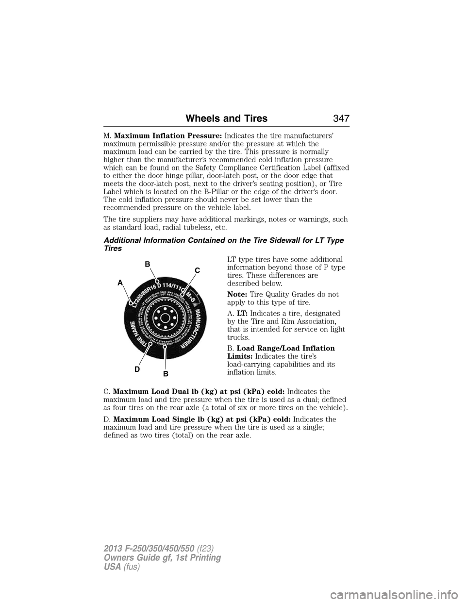 FORD SUPER DUTY 2013 3.G Owners Manual M.Maximum Inflation Pressure:Indicates the tire manufacturers’
maximum permissible pressure and/or the pressure at which the
maximum load can be carried by the tire. This pressure is normally
higher