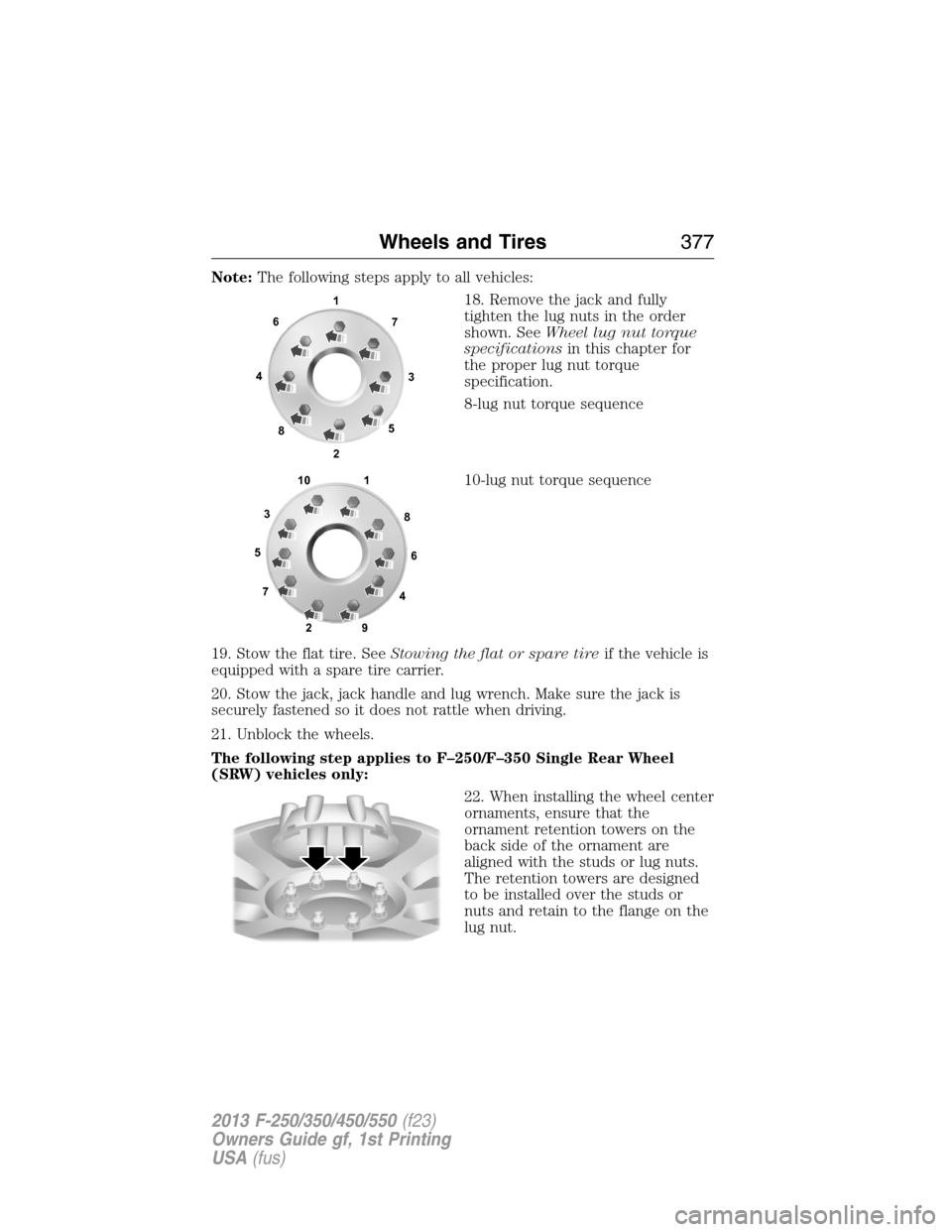 FORD SUPER DUTY 2013 3.G Owners Manual Note:The following steps apply to all vehicles:
18. Remove the jack and fully
tighten the lug nuts in the order
shown. SeeWheel lug nut torque
specificationsin this chapter for
the proper lug nut torq FORD SUPER DUTY 2013 3.G Owners Manual Note:The following steps apply to all vehicles:
18. Remove the jack and fully
tighten the lug nuts in the order
shown. SeeWheel lug nut torque
specificationsin this chapter for
the proper lug nut torq