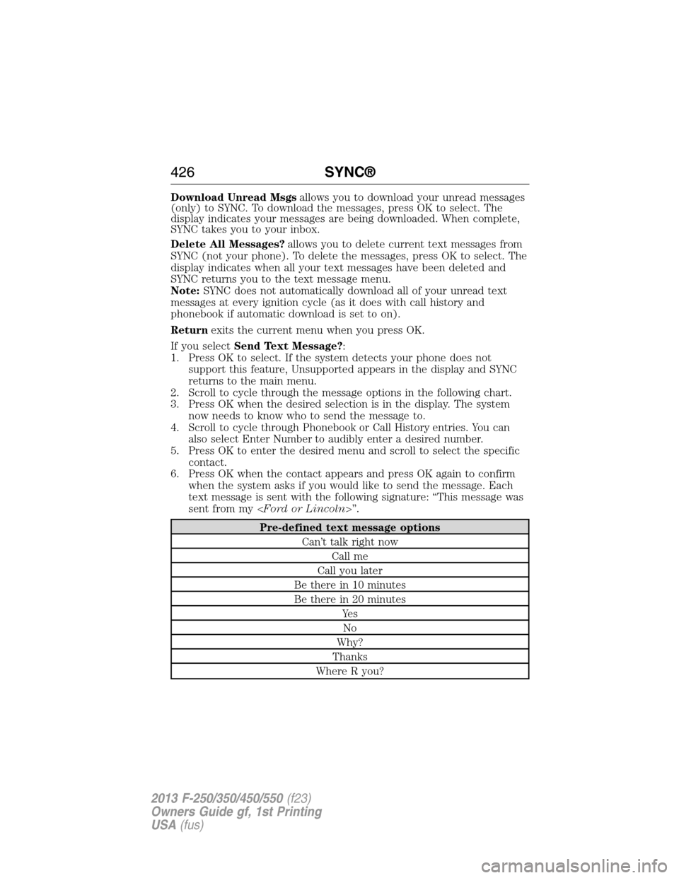 FORD SUPER DUTY 2013 3.G Owners Manual Download Unread Msgsallows you to download your unread messages
(only) to SYNC. To download the messages, press OK to select. The
display indicates your messages are being downloaded. When complete,
S