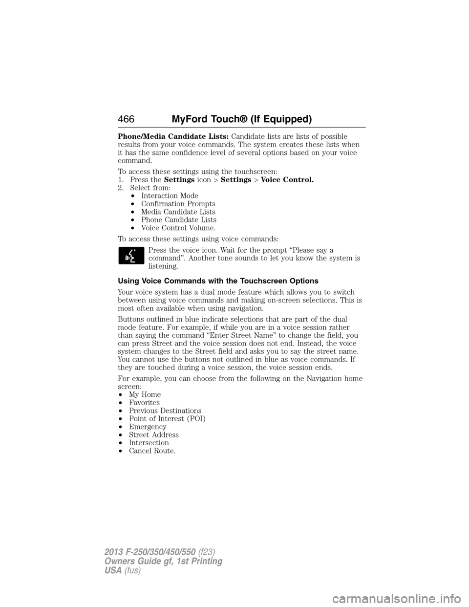 FORD SUPER DUTY 2013 3.G Owners Manual Phone/Media Candidate Lists:Candidate lists are lists of possible
results from your voice commands. The system creates these lists when
it has the same confidence level of several options based on you