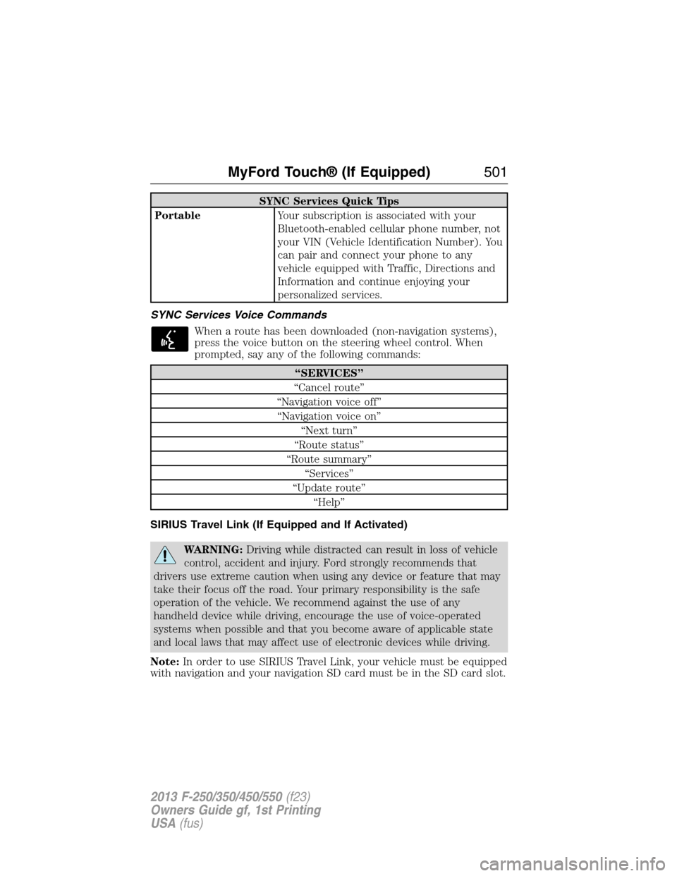 FORD SUPER DUTY 2013 3.G Owners Manual SYNC Services Quick Tips
PortableYour subscription is associated with your
Bluetooth-enabled cellular phone number, not
your VIN (Vehicle Identification Number). You
can pair and connect your phone to