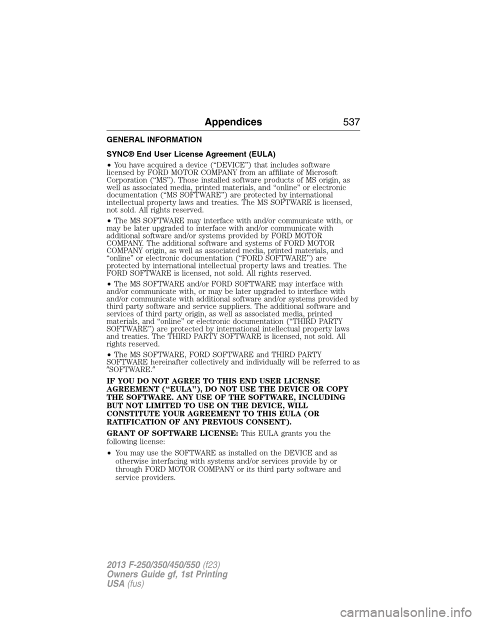 FORD SUPER DUTY 2013 3.G Owners Manual GENERAL INFORMATION
SYNC® End User License Agreement (EULA)
•You have acquired a device (“DEVICE”) that includes software
licensed by FORD MOTOR COMPANY from an affiliate of Microsoft
Corporati