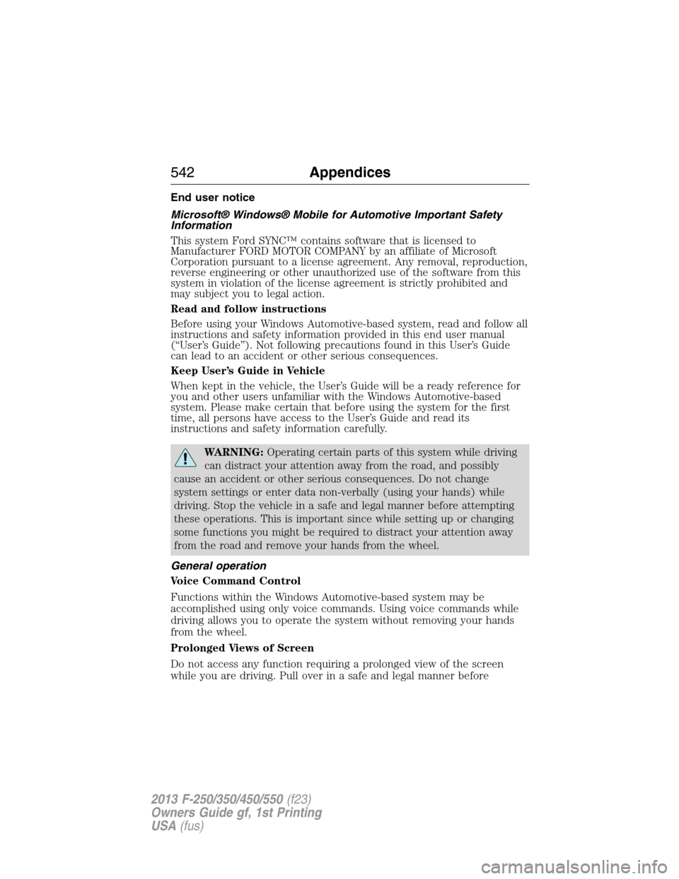 FORD SUPER DUTY 2013 3.G Owners Manual End user notice
Microsoft® Windows® Mobile for Automotive Important Safety
Information
This system Ford SYNC™ contains software that is licensed to
Manufacturer FORD MOTOR COMPANY by an affiliate 