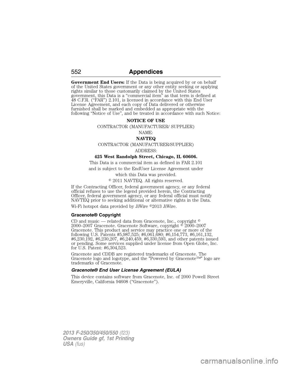 FORD SUPER DUTY 2013 3.G Owners Manual Government End Users:If the Data is being acquired by or on behalf
of the United States government or any other entity seeking or applying
rights similar to those customarily claimed by the United Sta