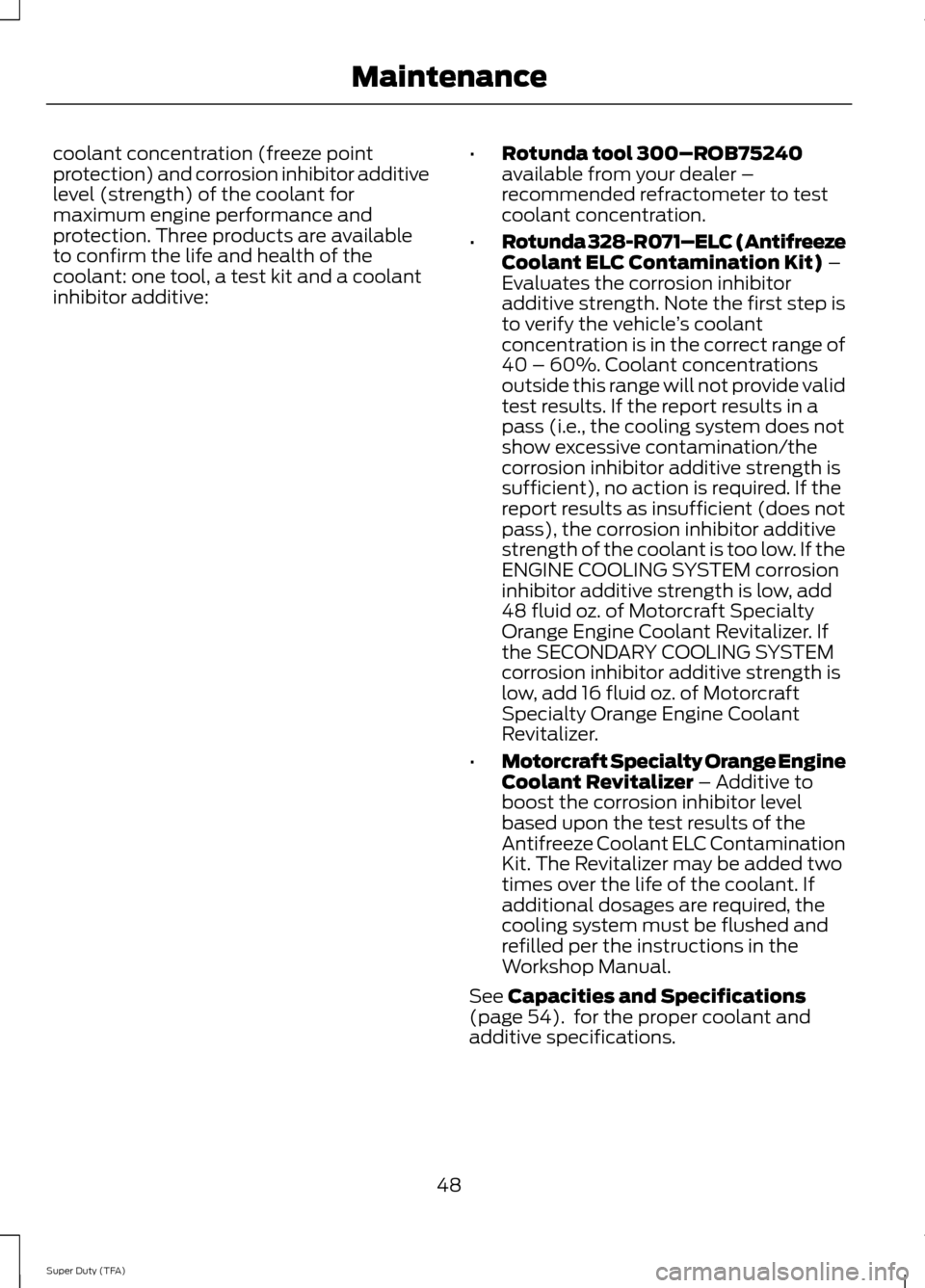 FORD SUPER DUTY 2014 3.G Diesel Supplement Manual coolant concentration (freeze point
protection) and corrosion inhibitor additive
level (strength) of the coolant for
maximum engine performance and
protection. Three products are available
to confirm 