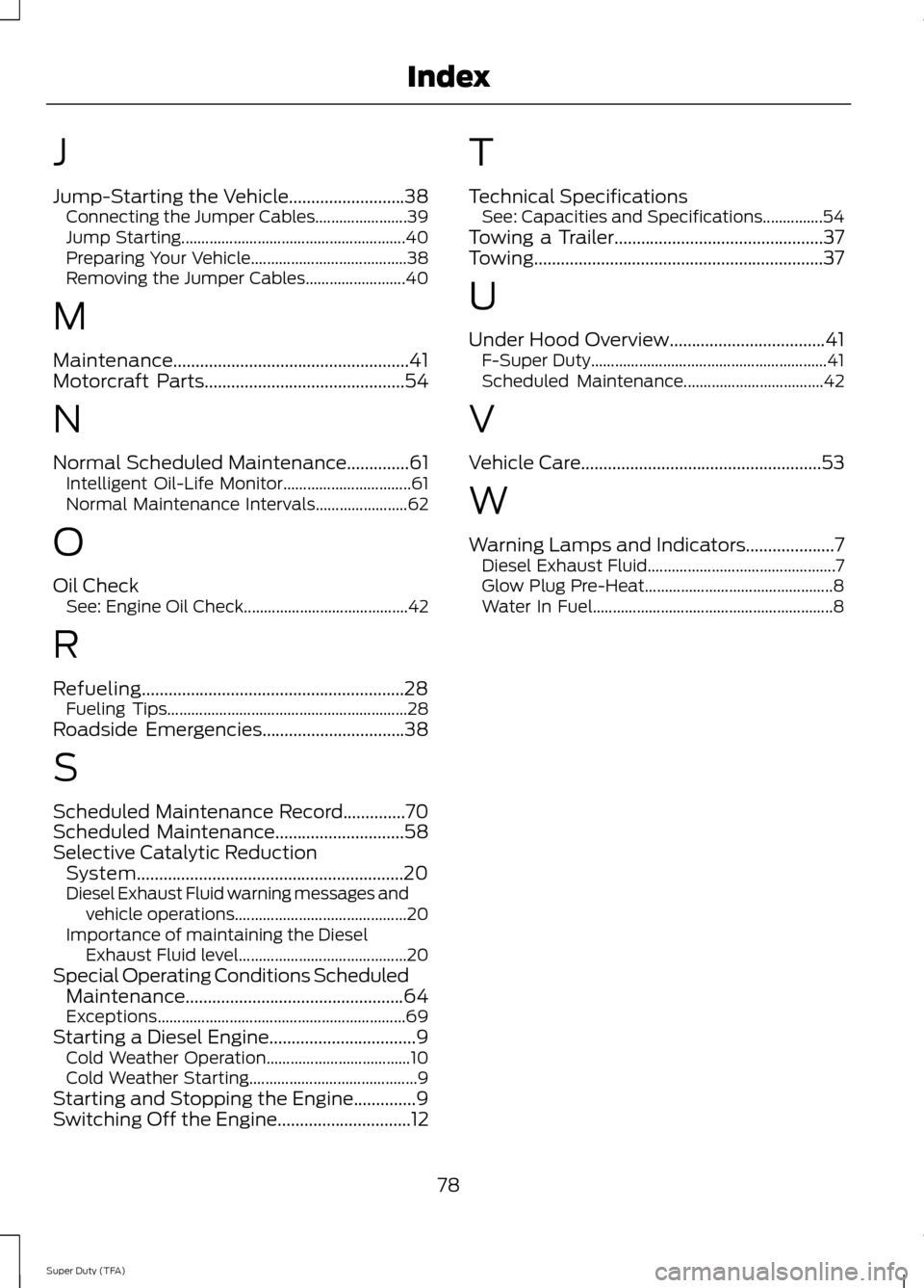 FORD SUPER DUTY 2014 3.G Diesel Supplement Manual J
Jump-Starting the Vehicle..........................38
Connecting the Jumper Cables....................... 39
Jump Starting........................................................ 40
Preparing Your V