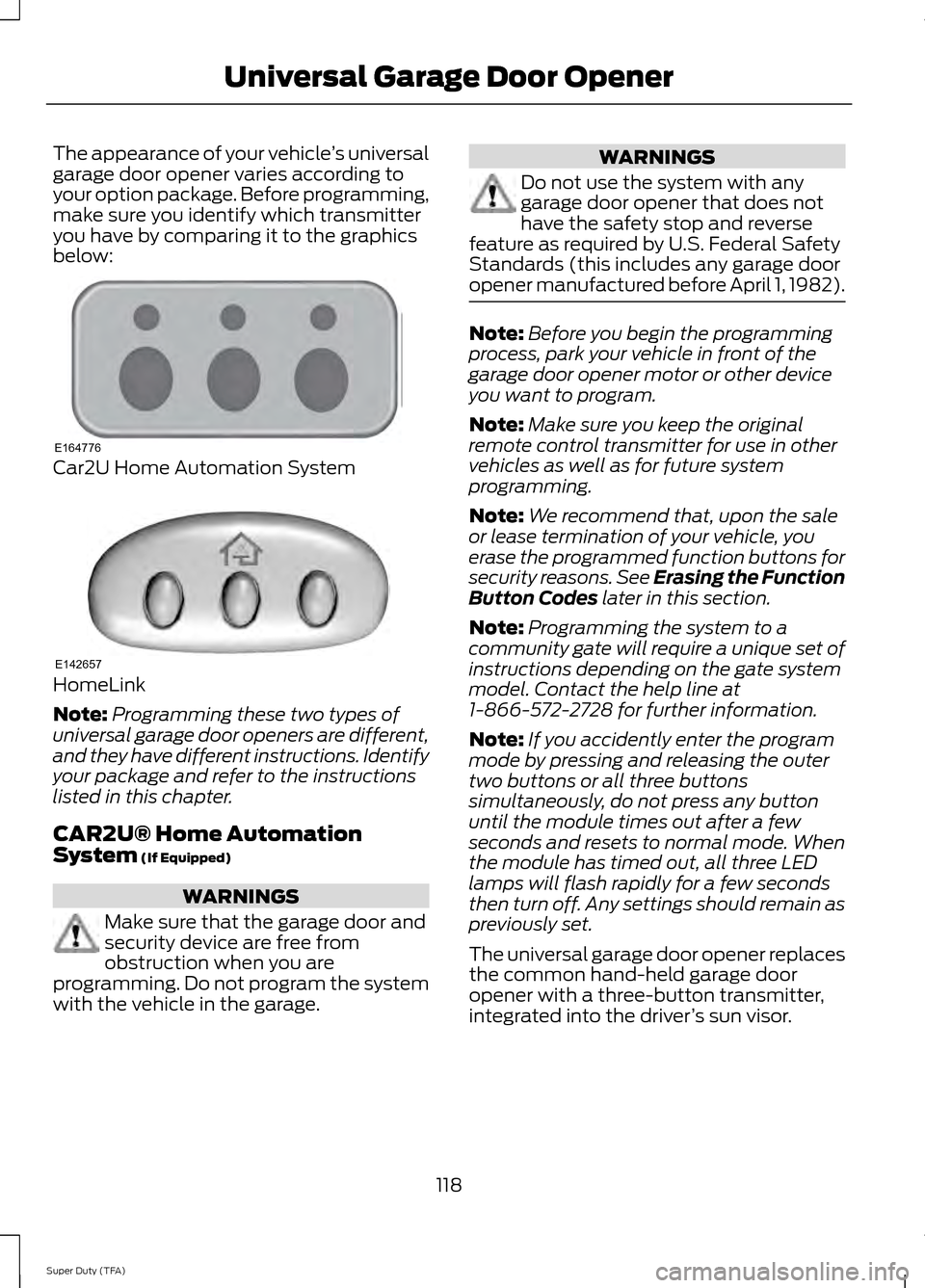 FORD SUPER DUTY 2014 3.G Owners Manual The appearance of your vehicle
’s universal
garage door opener varies according to
your option package. Before programming,
make sure you identify which transmitter
you have by comparing it to the g