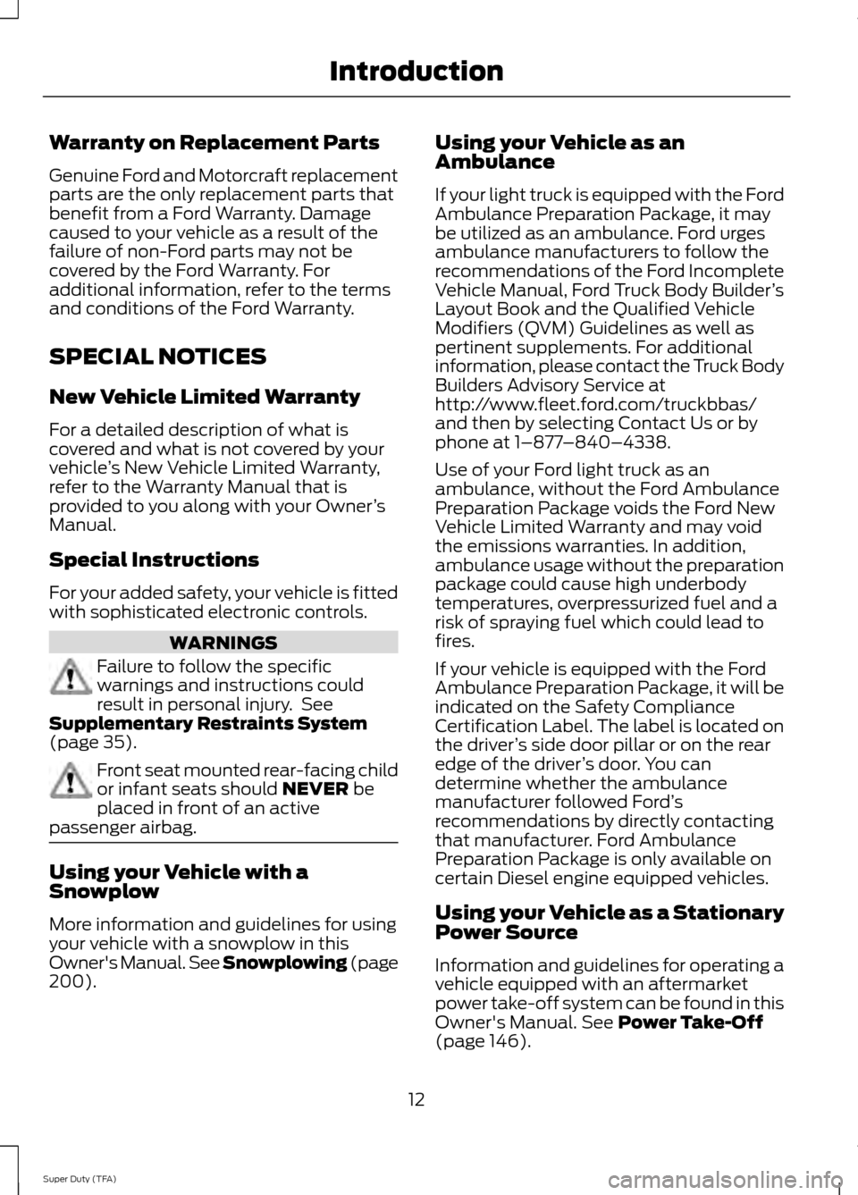 FORD SUPER DUTY 2014 3.G Owners Manual Warranty on Replacement Parts
Genuine Ford and Motorcraft replacement
parts are the only replacement parts that
benefit from a Ford Warranty. Damage
caused to your vehicle as a result of the
failure o FORD SUPER DUTY 2014 3.G Owners Manual Warranty on Replacement Parts
Genuine Ford and Motorcraft replacement
parts are the only replacement parts that
benefit from a Ford Warranty. Damage
caused to your vehicle as a result of the
failure o