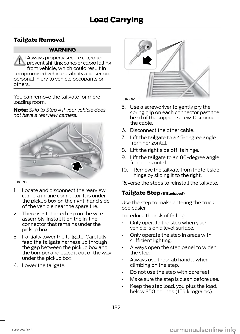 FORD SUPER DUTY 2014 3.G Owners Manual Tailgate Removal
WARNING
Always properly secure cargo to
prevent shifting cargo or cargo falling
from vehicle, which could result in
compromised vehicle stability and serious
personal injury to vehicl