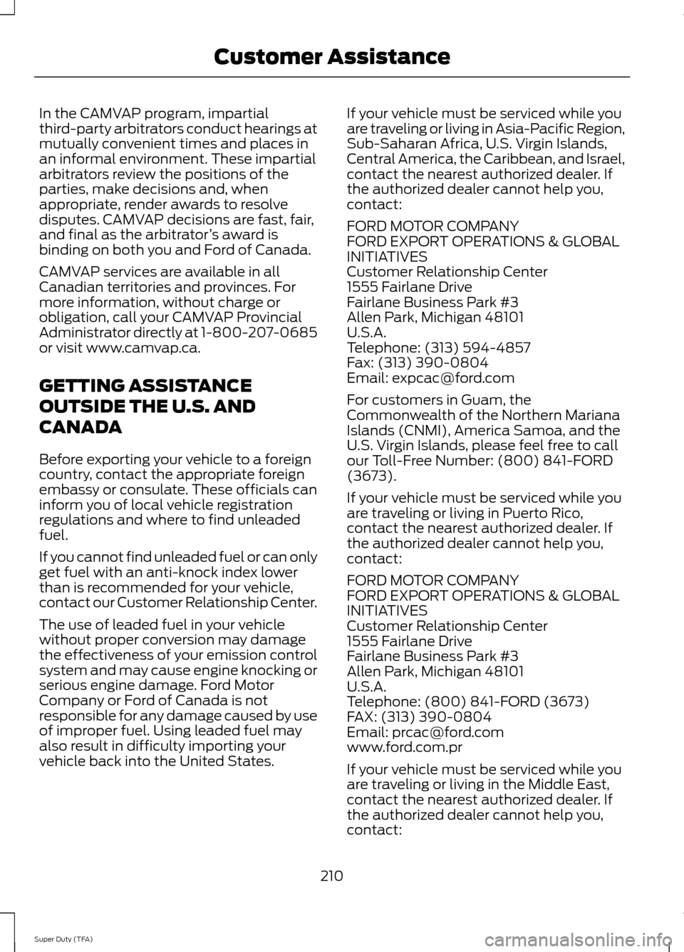 FORD SUPER DUTY 2014 3.G Owners Manual In the CAMVAP program, impartial
third-party arbitrators conduct hearings at
mutually convenient times and places in
an informal environment. These impartial
arbitrators review the positions of the
pa