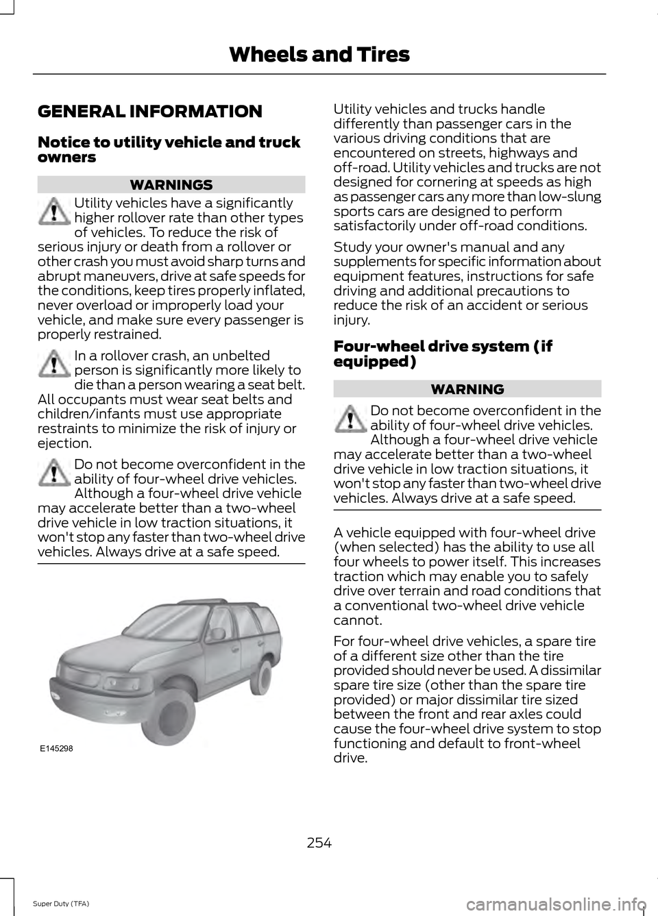 FORD SUPER DUTY 2014 3.G Owners Manual GENERAL INFORMATION
Notice to utility vehicle and truck
owners
WARNINGS
Utility vehicles have a significantly
higher rollover rate than other types
of vehicles. To reduce the risk of
serious injury or