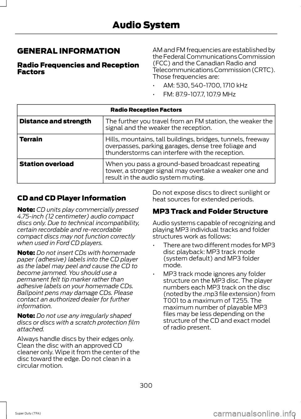 FORD SUPER DUTY 2014 3.G Owners Manual GENERAL INFORMATION
Radio Frequencies and Reception
Factors
AM and FM frequencies are established by
the Federal Communications Commission
(FCC) and the Canadian Radio and
Telecommunications Commissio