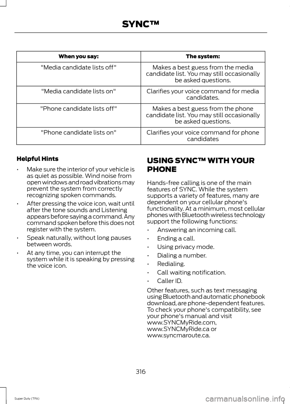 FORD SUPER DUTY 2014 3.G Owners Manual The system:
When you say:
Makes a best guess from the media
candidate list. You may still occasionally be asked questions.
"Media candidate lists off"
Clarifies your voice command for mediacandidates.