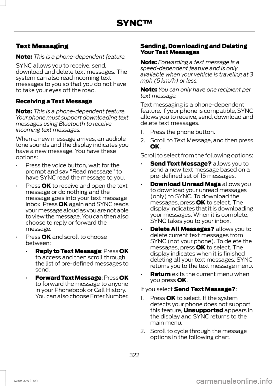 FORD SUPER DUTY 2014 3.G Owners Manual Text Messaging
Note:
This is a phone-dependent feature.
SYNC allows you to receive, send,
download and delete text messages. The
system can also read incoming text
messages to you so that you do not h
