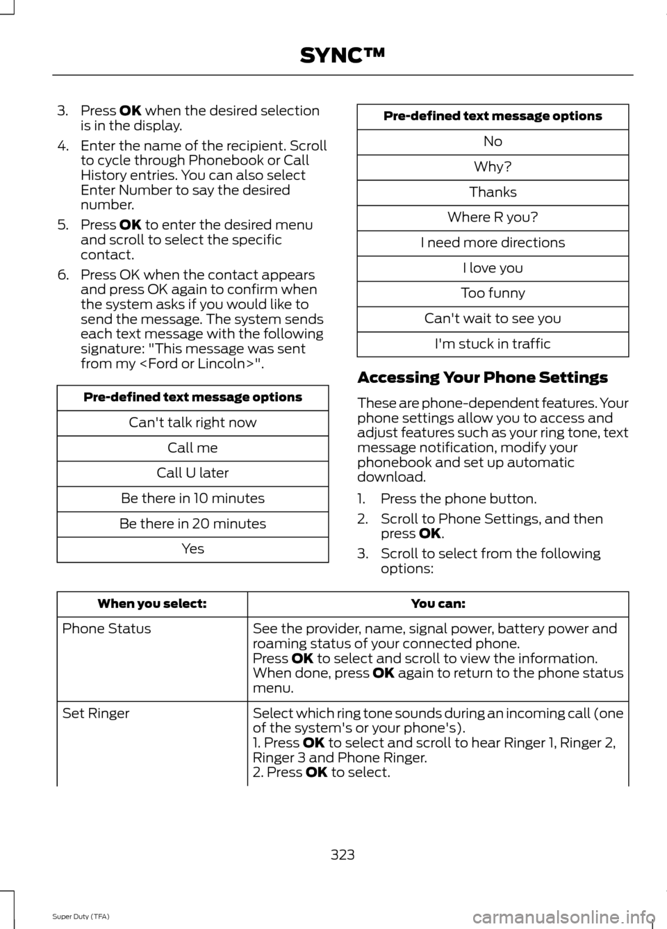 FORD SUPER DUTY 2014 3.G Owners Manual 3. Press OK when the desired selection
is in the display.
4. Enter the name of the recipient. Scroll to cycle through Phonebook or Call
History entries. You can also select
Enter Number to say the des