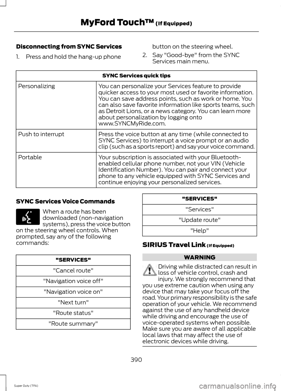 FORD SUPER DUTY 2014 3.G Owners Manual Disconnecting from SYNC Services
1. Press and hold the hang-up phone
button on the steering wheel.
2. Say "Good-bye" from the SYNC Services main menu. SYNC Services quick tips
You can personalize your