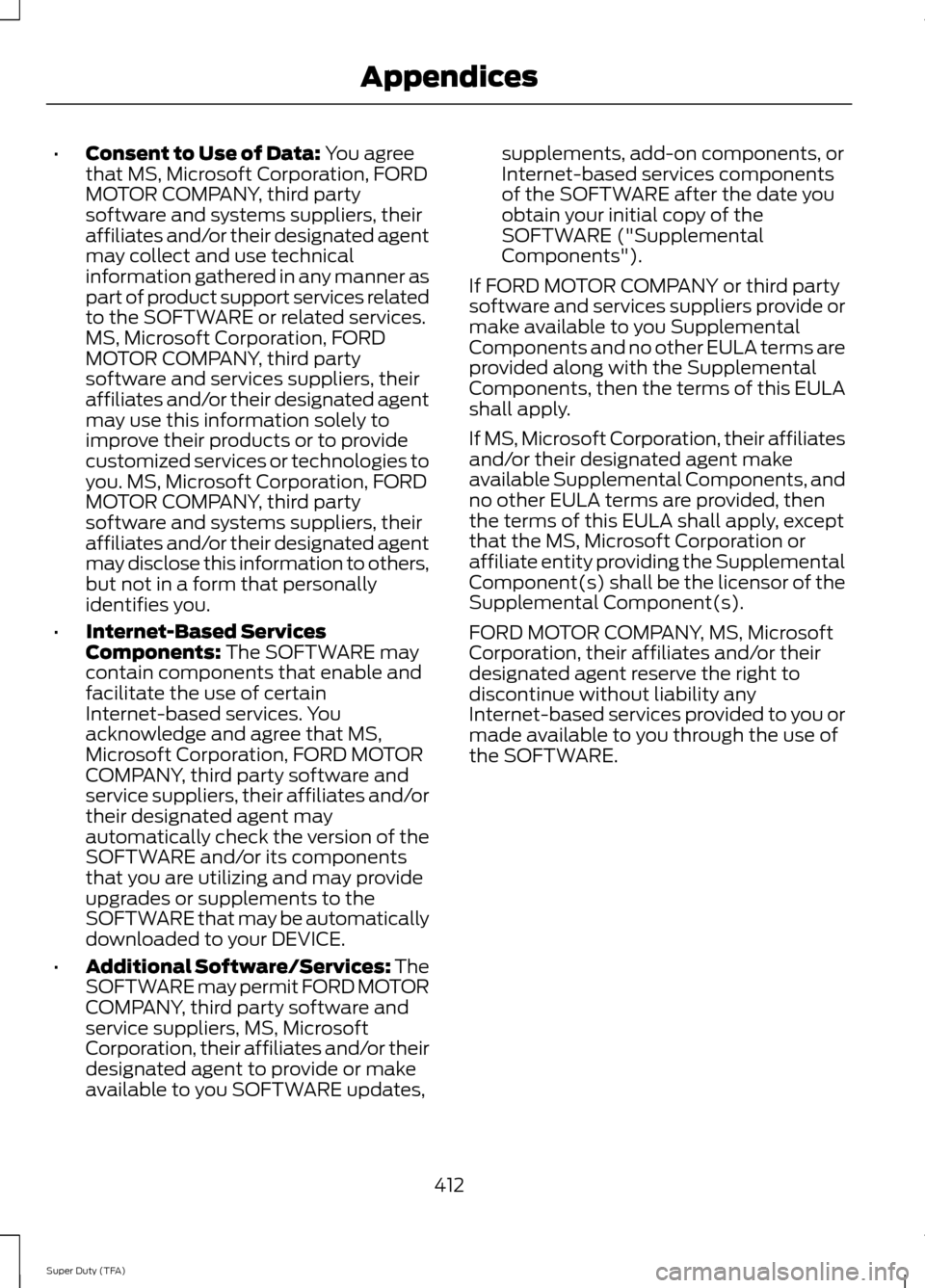 FORD SUPER DUTY 2014 3.G Owners Manual •
Consent to Use of Data: You agree
that MS, Microsoft Corporation, FORD
MOTOR COMPANY, third party
software and systems suppliers, their
affiliates and/or their designated agent
may collect and use