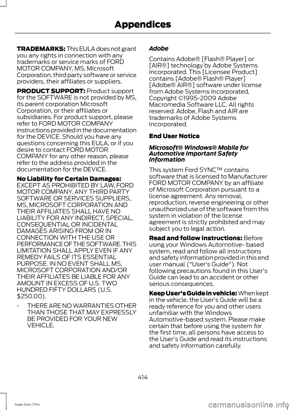 FORD SUPER DUTY 2014 3.G Owners Manual TRADEMARKS: This EULA does not grant
you any rights in connection with any
trademarks or service marks of FORD
MOTOR COMPANY, MS, Microsoft
Corporation, third party software or service
providers, thei