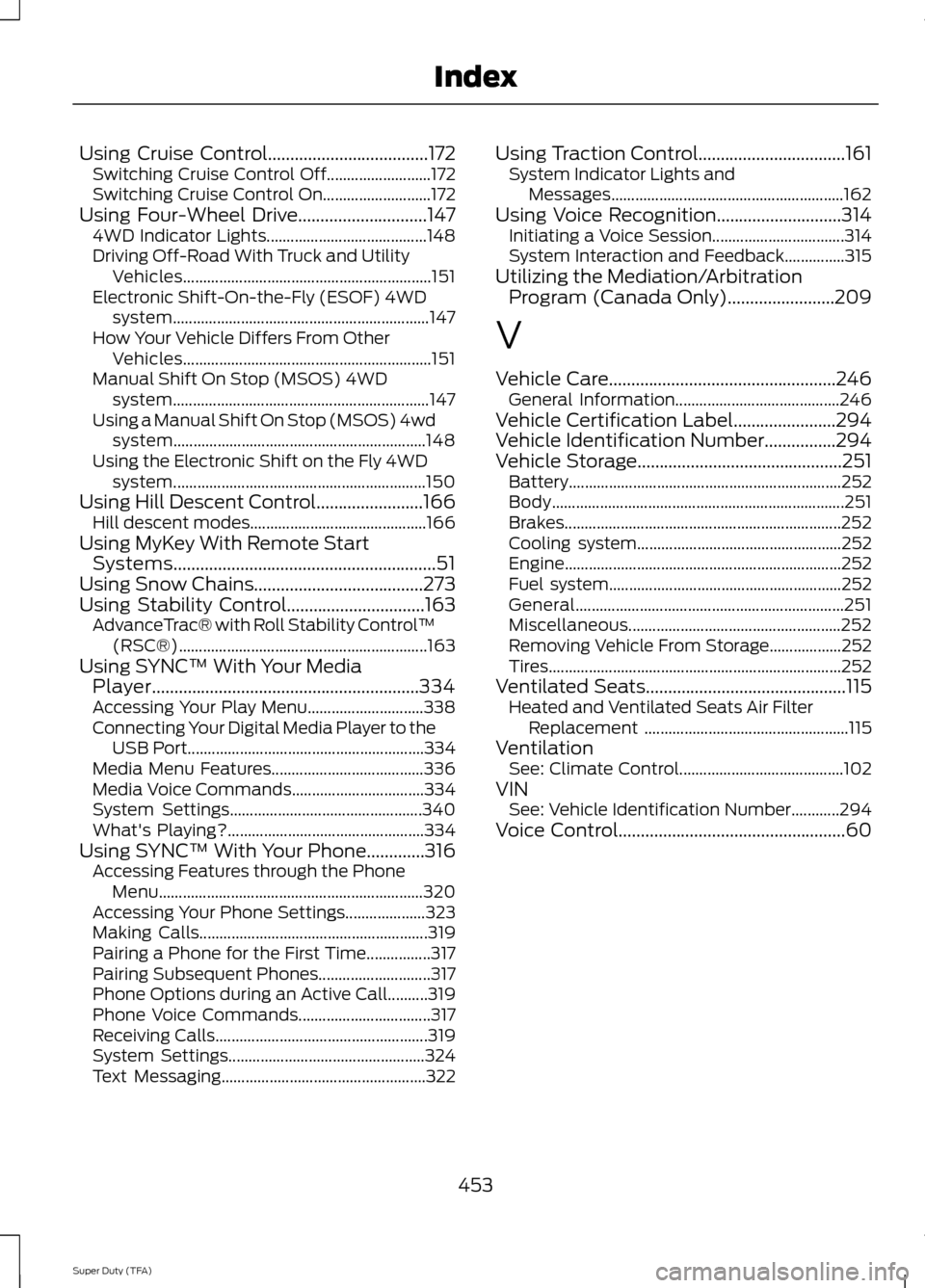 FORD SUPER DUTY 2014 3.G Owners Manual Using Cruise Control....................................172
Switching Cruise Control Off.......................... 172
Switching Cruise Control On........................... 172
Using Four-Wheel Drive