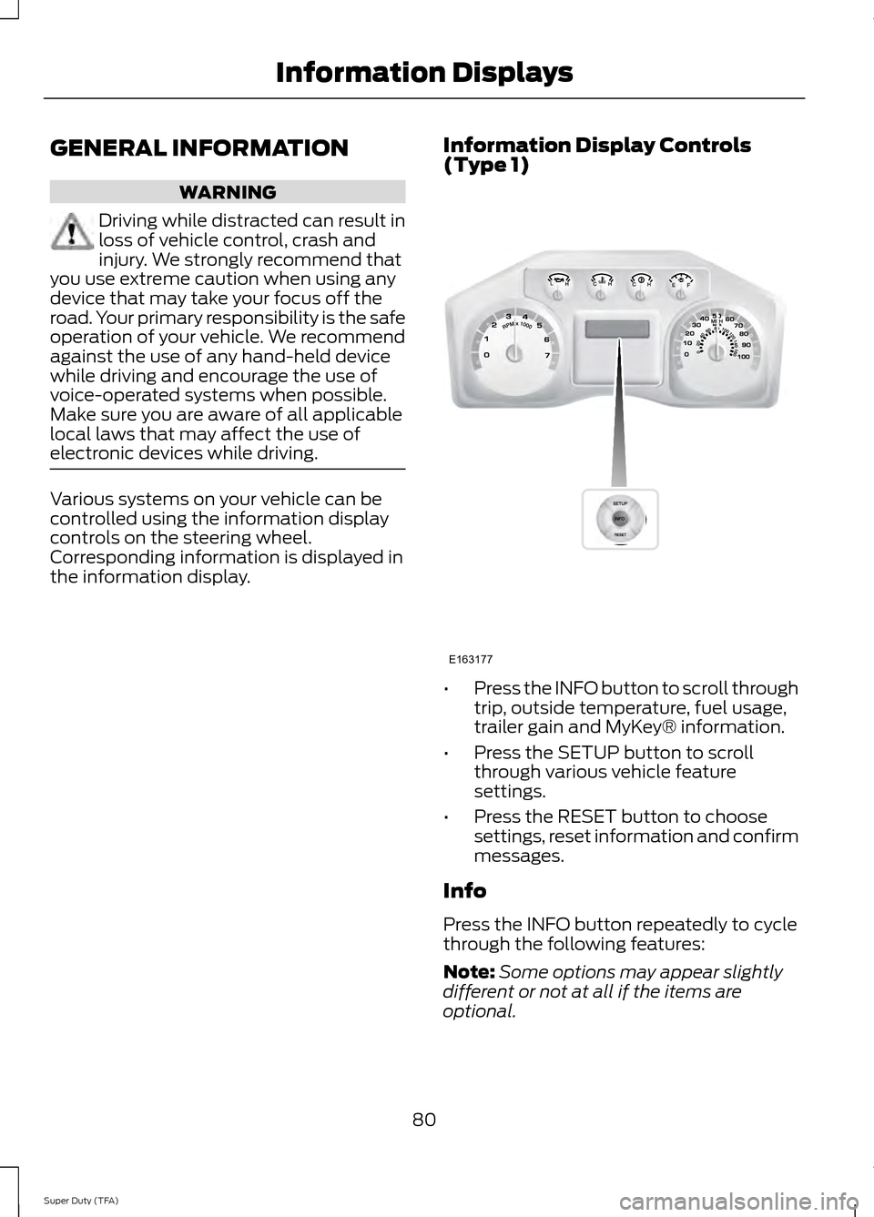 FORD SUPER DUTY 2014 3.G Owners Manual GENERAL INFORMATION
WARNING
Driving while distracted can result in
loss of vehicle control, crash and
injury. We strongly recommend that
you use extreme caution when using any
device that may take you FORD SUPER DUTY 2014 3.G Owners Manual GENERAL INFORMATION
WARNING
Driving while distracted can result in
loss of vehicle control, crash and
injury. We strongly recommend that
you use extreme caution when using any
device that may take you
