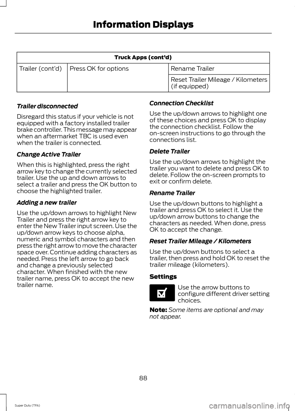 FORD SUPER DUTY 2014 3.G Owners Manual Truck Apps (cont’
d)
Rename Trailer
Press OK for options
Trailer (cont’ d)
Reset Trailer Mileage / Kilometers
(if equipped)
Trailer disconnected
Disregard this status if your vehicle is not
equipp