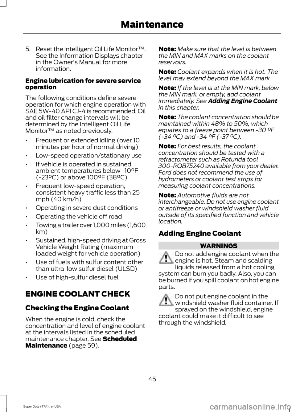FORD SUPER DUTY 2015 3.G Diesel Supplement Manual 5.
Reset the Intelligent Oil Life Monitor™.
See the Information Displays chapter
in the Owners Manual for more
information.
Engine lubrication for severe service
operation
The following conditions FORD SUPER DUTY 2015 3.G Diesel Supplement Manual 5.
Reset the Intelligent Oil Life Monitor™.
See the Information Displays chapter
in the Owners Manual for more
information.
Engine lubrication for severe service
operation
The following conditions