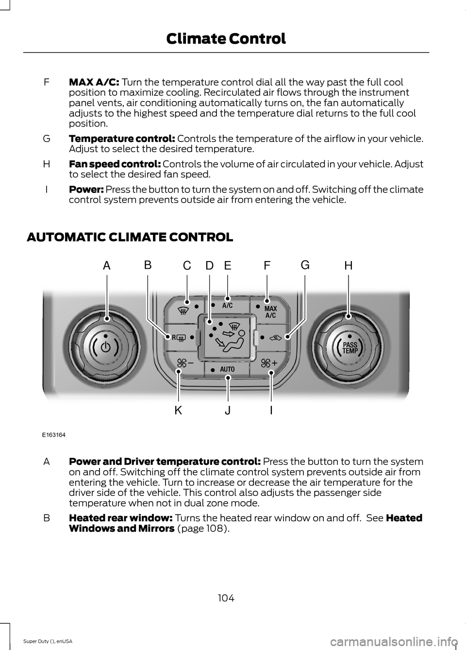 FORD SUPER DUTY 2015 3.G Owners Manual MAX A/C: Turn the temperature control dial all the way past the full coolposition to maximize cooling. Recirculated air flows through the instrumentpanel vents, air conditioning automatically turns on FORD SUPER DUTY 2015 3.G Owners Manual MAX A/C: Turn the temperature control dial all the way past the full coolposition to maximize cooling. Recirculated air flows through the instrumentpanel vents, air conditioning automatically turns on