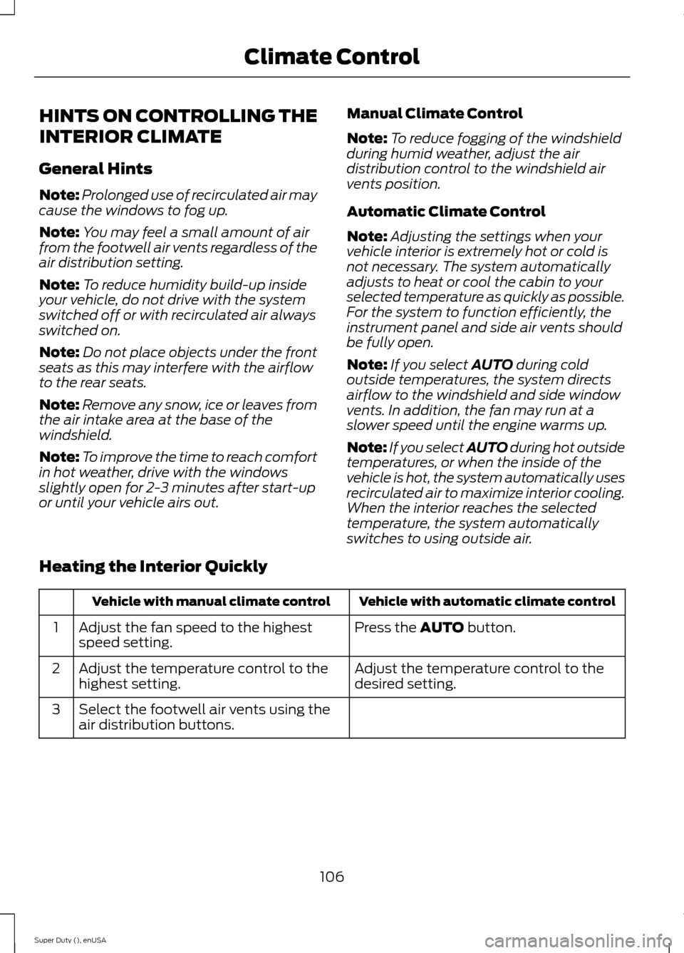 FORD SUPER DUTY 2015 3.G Owners Manual HINTS ON CONTROLLING THE
INTERIOR CLIMATE
General Hints
Note:Prolonged use of recirculated air maycause the windows to fog up.
Note:You may feel a small amount of airfrom the footwell air vents regard FORD SUPER DUTY 2015 3.G Owners Manual HINTS ON CONTROLLING THE
INTERIOR CLIMATE
General Hints
Note:Prolonged use of recirculated air maycause the windows to fog up.
Note:You may feel a small amount of airfrom the footwell air vents regard