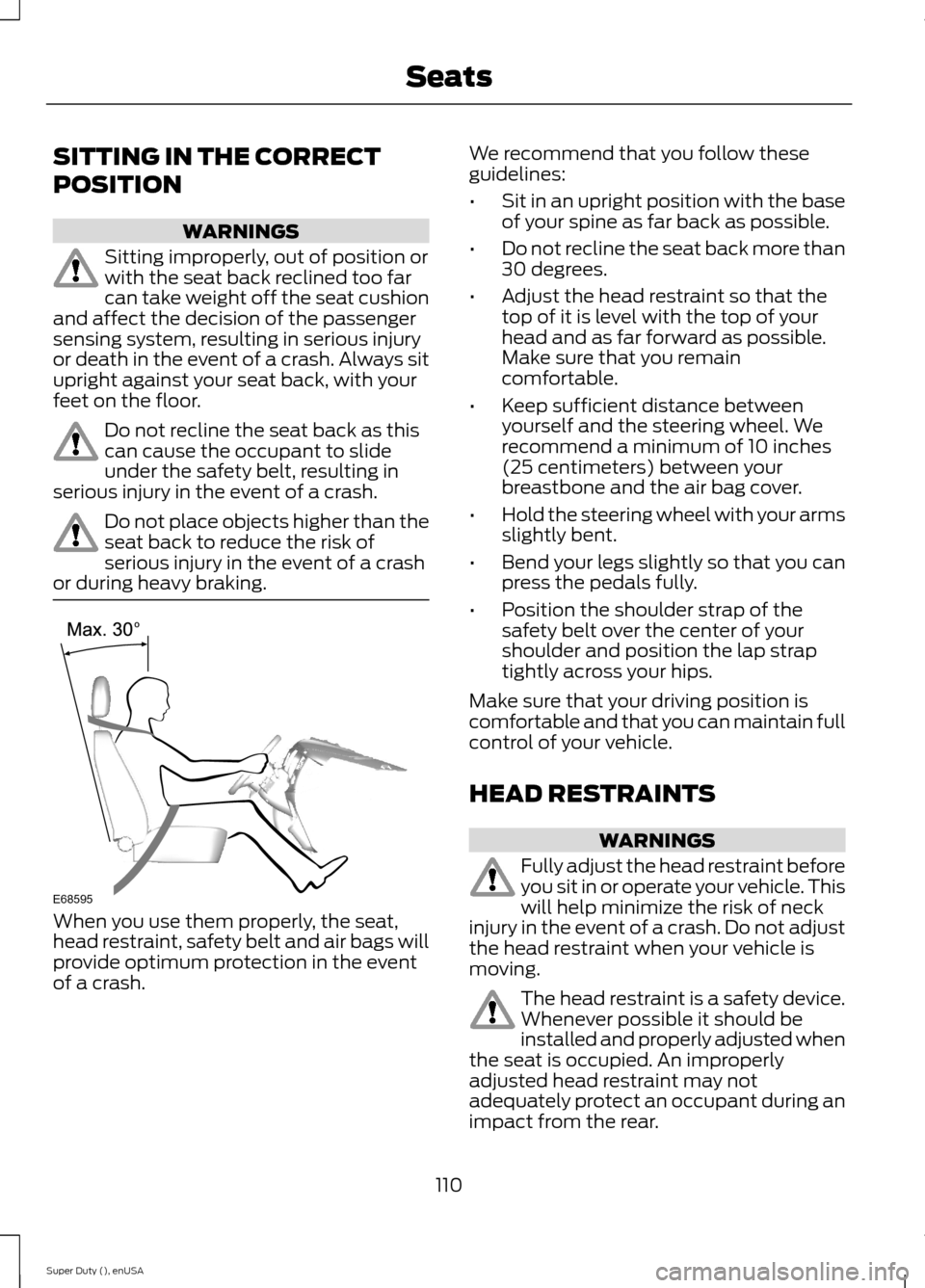 FORD SUPER DUTY 2015 3.G Owners Manual SITTING IN THE CORRECT
POSITION
WARNINGS
Sitting improperly, out of position orwith the seat back reclined too farcan take weight off the seat cushionand affect the decision of the passengersensing sy FORD SUPER DUTY 2015 3.G Owners Manual SITTING IN THE CORRECT
POSITION
WARNINGS
Sitting improperly, out of position orwith the seat back reclined too farcan take weight off the seat cushionand affect the decision of the passengersensing sy